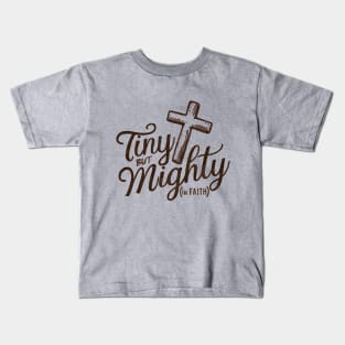 Tiny But Mighty In Faith Christian Apparel Kids T-Shirt